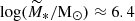 Mathematical equation: $ \log(\widetilde{M}_*/{\mathrm{M}_{\odot}})\approx 6.4 $