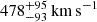 $ 478^{+95}_{-93}\,{\mathrm{km\,s}^{-1}} $