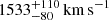 $ 1533^{+110}_{-80}\,{\mathrm{km\,s}^{-1}} $
