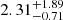 $ 2.31^{+1.89}_{-0.71} $