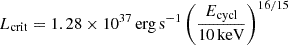 Mathematical equation: $ L_{\mathrm{crit}}=1.28\times10^{37}\,\mathrm{erg\,s}^{-1}\left(\frac{E_{\mathrm{cycl}}}{10\,\mathrm{keV}}\right)^{16/15} $