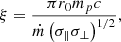 Mathematical equation: $$ \begin{aligned} \xi =\frac{\pi r_0 m_p c}{\dot{m} \left(\sigma _\Vert \sigma _\perp \right)^{1/2}}, \end{aligned} $$