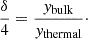 Mathematical equation: $$ \begin{aligned} \frac{\delta }{4}=\frac{y_\mathrm{bulk} }{y_\mathrm{thermal} }\cdot \end{aligned} $$