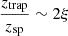 Mathematical equation: $ \frac{z_{\rm trap}}{z_{\rm sp}}\sim 2\xi $