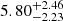 $ 5.80_{-2.23}^{+2.46} $