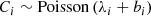 Mathematical equation: $$ \begin{aligned} C_i&\sim \mathrm{Poisson} \left(\lambda _i+b_i\right)\end{aligned} $$