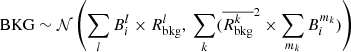 Mathematical equation: $$ \begin{aligned} \mathrm{BKG} \sim \mathcal{N} \left(\sum _l B_i^{l}\times R_\mathrm{bkg} ^l,\ \sum _k(\overline{R_\mathrm{bkg} ^k}^2\times \sum _{m_k}B_i^{m_k})\right) \end{aligned} $$