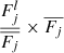 Mathematical equation: $ \frac{F_j^l}{\overline{F_j}}\times\overline{F_j} $