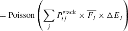 Mathematical equation: $$ \begin{aligned}&=\mathrm{Poisson} \left(\sum _j{P}_{ij}^\mathrm{stack} \times \overline{F_j}\times \Delta E_j\right) \end{aligned} $$