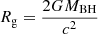Mathematical equation: $ R_{\mathrm{g}}=\frac{2GM_{\mathrm{BH}}}{c^2} $