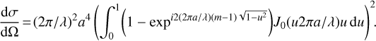 Mathematical equation: $\[\frac{\mathrm{d} \sigma}{\mathrm{~d} \Omega}=(2 \pi / \lambda)^2 a^4\left(\int_0^1\left(1-~\exp ^{i 2(2 \pi a / \lambda)(m-1) \sqrt{1-u^2}}\right) J_0(u 2 \pi a / \lambda) u \mathrm{~d} u\right)^2.\]$