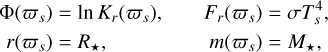 Mathematical equation: \begin{align*}\Phi\left(\varpi_{s}\right) & =\ln K_{r}\left(\varpi_{s}\right), & F_{r}\left(\varpi_{s}\right) & =\sigma T_{s}^{4},\\r\left(\varpi_{s}\right) & =R_{\star}, & m\left(\varpi_{s}\right) & =M_{\star},\end{align*}