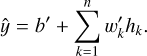 Mathematical equation: $\hat{y}=b^{\prime}+\sum_{k=1}^{n} w_{k}^{\prime} h_{k}.$