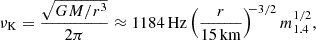 Mathematical equation: $$ \begin{aligned} \nu _{\rm K} = \frac{\sqrt{GM/r^3}}{2\pi } \approx 1184\,\mathrm{Hz} \left(\frac{r}{15\,\mathrm{km}}\right)^{\!\!-3/2} m_{1.4}^{1/2}, \end{aligned} $$