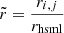 Mathematical equation: $ \tilde{r}=\frac{r_{i,j}}{r_{\mathrm{hsml}}} $