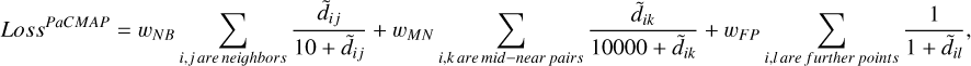 Mathematical equation: ${Loss}^{{PaCMAP }}=w_{N B} \sum_{i, j\ {are\ neighbors}} \frac{\tilde{d}_{i j}}{10+\tilde{d}_{i j}}+w_{M N} \sum_{i, k\ {are\ mid{-}near\ pairs}} \frac{\tilde{d}_{i k}}{10000+\tilde{d}_{i k}}+w_{F P} \sum_{i,\ {lare\ further\ points}} \frac{1}{1+\tilde{d}_{i l}},$