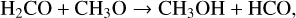 Mathematical equation: ${{\rm{H}}_2}{\rm{CO}} + \,{\rm{C}}{{\rm{H}}_3}{\rm{O}} \to {\rm{C}}{{\rm{H}}_3}{\rm{OH}} + {\rm{HCO}},$