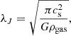 Mathematical equation: $$ \begin{aligned} \lambda _J = \sqrt{\frac{\pi c_{\rm s}^2}{G \rho _{\text{gas}}}}, \end{aligned} $$