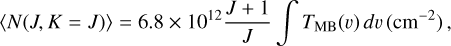 Mathematical equation: $\langle N(J, K=J)\rangle=6.8 \times 10^{12} \frac{J+1}{J} \int T_{\mathrm{MB}}(v) d v\left(\mathrm{~cm}^{-2}\right)$