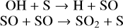 $\begin{gathered} \mathrm{OH}+\mathrm{S} \rightarrow \mathrm{H}+\mathrm{SO} \\ \mathrm{SO}+\mathrm{SO} \rightarrow \mathrm{SO}_{2}+\mathrm{S} \end{gathered}$