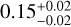 Mathematical equation: $0.15_{-0.02}^{+0.02}$