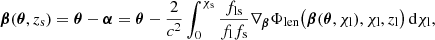 Mathematical equation: $$ \begin{aligned} \boldsymbol{\beta } (\boldsymbol{\theta }, z_{\mathrm{s} }) = \boldsymbol{\theta } - \boldsymbol{\alpha } = \boldsymbol{\theta } - \frac{2}{c^2} \int _0^{\chi _{\mathrm{s} }} \frac{f_{\mathrm{ls} }}{f_{\mathrm{l} }f_{\mathrm{s} }} \nabla _{\boldsymbol{\beta }} \Phi _{\mathrm{len} }\bigl (\boldsymbol{\beta } (\boldsymbol{\theta }, \chi _{\mathrm{l} }), \chi _{\mathrm{l} }, z_{\mathrm{l} }\bigr ) \, \mathrm{d} \chi _{\mathrm{l} }, \end{aligned} $$