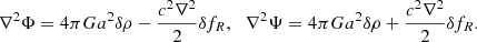 Mathematical equation: $$ \begin{aligned} \nabla ^{2} \Phi = 4 \pi G a^{2} \delta \rho - \frac{c^{2} \nabla ^{2}}{2} \delta f_{R}, \, \, \, \, \nabla ^{2} \Psi = 4 \pi G a^{2} \delta \rho + \frac{c^{2} \nabla ^{2}}{2} \delta f_{R} . \end{aligned} $$