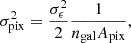 Mathematical equation: $$ \begin{aligned} \sigma _{\text{pix} }^{2}=\frac{\sigma _{\epsilon }^{2}}{2} \frac{1}{n_{\mathrm{gal} } A_{\mathrm{pix} }} , \end{aligned} $$