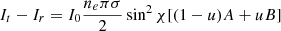 Mathematical equation: $$ \begin{aligned} I_t-I_r = I_0\frac{n_e\pi \sigma }{2}\sin ^2{\chi }[(1-u)A+uB] \end{aligned} $$