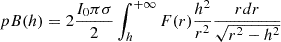 Mathematical equation: $$ \begin{aligned} pB(h) = 2\frac{I_0\pi \sigma }{2} \int _h^{+\infty }F(r)\frac{h^2}{r^2} \frac{rdr}{\sqrt{r^2-h^2}} \end{aligned} $$