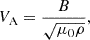 Mathematical equation: $$ \begin{aligned} V_{\rm A}=\frac{B}{\sqrt{\mu _0\rho }}, \end{aligned} $$