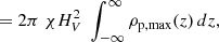 Mathematical equation: $$ \begin{aligned}&= 2\pi \;\chi H_V^2\; \int _{-\infty }^{\infty }\rho _{\rm p,max}(z) \,dz,\end{aligned} $$