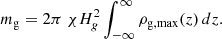 Mathematical equation: $$ \begin{aligned} m_{\rm g}&= 2\pi \;\chi H_{ g}^2 \int _{-\infty }^{\infty }\rho _{\rm g,max}(z) \,dz. \end{aligned} $$