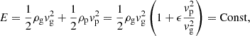 Mathematical equation: $$ \begin{aligned} E = \frac{1}{2} \rho _{\rm g} v_{\rm g}^2 + \frac{1}{2} \rho _{\rm p} v_{\rm p}^2 = \frac{1}{2} \rho _{\rm g} v_{\rm g}^2 \left(1 + \epsilon \frac{v_{\rm p}^2}{v_{\rm g}^2}\right) = \mathrm{Const}, \end{aligned} $$