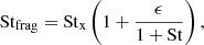 Mathematical equation: $$ \begin{aligned} \mathrm{St}_{\rm frag}&= \mathrm{St}_{\rm x} \left(1 + \frac{\epsilon }{1 + \mathrm{St}} \right), \end{aligned} $$