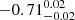 $ -0.71^{0.02}_{-0.02} $