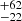 $ ^{+62}_{-22} $