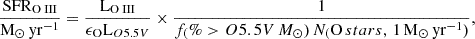 Mathematical equation: $$ \begin{aligned} {\frac{\mathrm{SFR}_{\mathrm{O}{\small { {\text{ III}}}}}}{\mathrm{M}_{\odot }\,\mathrm{yr}^{-1}}}=\frac{{\mathrm{L}_{\mathrm{O}{\small { {\text{ III}}}}}} }{\epsilon _\mathrm{O} \mathrm {L}_{O5.5V} }\times \frac{1}{f_({\%} > O5.5V\,M_{\odot }) \,N_(\mathrm {O}\,stars,\,1\,\mathrm {M}_{\odot }\,\mathrm {yr}^{-1}) }, \end{aligned} $$