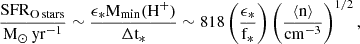 Mathematical equation: $$ \begin{aligned} \frac{\mathrm{SFR}_{\rm {O\,stars}}}{{{\mathrm M}_{\odot }\,\mathrm {yr}^{-1}} }\sim \frac{\epsilon _{*}\mathrm{M}_{\rm min}(\mathrm{H}^+)}{\Delta \mathrm{t}_{*}}\sim 818 \left(\frac{\epsilon _{*}}{\mathrm{{f}_{*}}}\right)\left(\frac{\langle \mathrm{n} \rangle }{{\mathrm{cm}^{-3}}}\right)^{1/2}, \end{aligned} $$