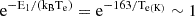 Mathematical equation: $ \mathrm{e}^{-\mathrm{E}_1/(\mathrm{k}_{\mathrm{B}} \mathrm{T}_{\mathrm{e}})}=\mathrm{e}^{-163/\mathrm{T}_\mathrm{{e(K)}}}\sim 1 $