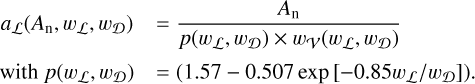 Mathematical equation: \begin{array}{cl} a_\mathcal{L}(A_{\rm n},w_\mathcal{L},w_\mathcal{D}) & = \displaystyle \frac{A_{\rm n}}{p(w_\mathcal{L},w_\mathcal{D})\times w_\mathcal{V}(w_\mathcal{L},w_\mathcal{D})} \vspace{2mm} \\ \text{with } p(w_\mathcal{L},w_\mathcal{D})&=(1.57 - 0.507 \exp{[-0.85 w_\mathcal{L}/w_\mathcal{D}]}). \vspace{2mm}\\ \end{array}