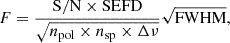 Mathematical equation: $$ \begin{aligned} F = \frac{\mathrm{S/N} \times \mathrm{SEFD} }{\sqrt{n_{\mathrm{pol} } \times n_{\mathrm{sp} } \times \Delta \nu }} \sqrt{\mathrm{FWHM} }, \end{aligned} $$