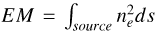 Mathematical equation: $EM = \mathop \smallint \limits_{source} n_e^2ds$
