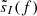 Mathematical equation: $ \tilde{s}_I(f) $