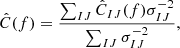 Mathematical equation: $$ \begin{aligned} \hat{C}(f) = \frac{\sum _{IJ} \hat{C}_{IJ}(f)\sigma ^{-2}_{IJ}}{\sum _{IJ}\sigma ^{-2}_{IJ}}, \end{aligned} $$