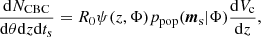 Mathematical equation: $$ \begin{aligned} \frac{\mathrm{d} N_{\mathrm{CBC} }}{\mathrm{d}\theta \mathrm{d} z \mathrm{d} t_s} = R_0\psi (z,\Phi )p_{\mathrm{pop} }(\boldsymbol{m}_{\rm s}|\Phi )\frac{\mathrm{d} V_{\rm c}}{\mathrm{d} z}, \end{aligned} $$