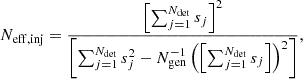 Mathematical equation: $$ \begin{aligned} N_{\rm eff, inj}=\frac{\left[\sum ^{N_{\rm det}}_{j = 1}s_j\right]^2}{\left[\sum ^{N_{\rm det}}_{j = 1}s^2_j -N_{\rm gen}^{-1}\left(\left[\sum ^{N_{\rm det}}_{j = 1}s_j\right]\right)^2\right]}, \end{aligned} $$