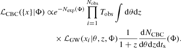 Mathematical equation: $$ \begin{aligned} \mathcal{L} _{\mathrm{CBC} }(\{x\}|\Phi ) \propto &e^{-N_{\mathrm{exp} }(\Phi )}\prod ^{N_{\mathrm{obs} }}_{i = 1} T_{\mathrm{obs} }\int \mathrm{d}\theta \mathrm{d}z \nonumber \\&\times \mathcal{L} _{\mathrm{GW} }(x_i|\theta ,z,\Phi )\frac{1}{1+z}\frac{\mathrm{d}N_{\mathrm{CBC} }}{\mathrm{d}\theta \mathrm{d}z\mathrm{d}t_{\rm s}}(\Phi ). \end{aligned} $$