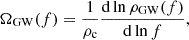 Mathematical equation: $$ \begin{aligned} \Omega _{\mathrm{GW} }(f) = \frac{1}{\rho _{\rm c}}\frac{\mathrm{d}\ln \rho _{\rm GW}({f})}{\mathrm{d}\ln f}, \end{aligned} $$