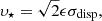 Mathematical equation: $$ \begin{aligned} \upsilon _\star = \sqrt{2}\epsilon \sigma _\text{disp} \text{,} \end{aligned} $$